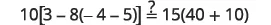 A mathematical expression reads 10 multiplied by the square of [3 minus 8 times (-4 minus 5)], which is followed by an inequality symbol indicating 'greater than or equal to', then 15 multiplied by (40 plus 10).