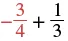 A mathematical expression showing the sum of negative three-fourths and one-third.