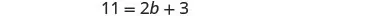 A clear image displaying the mathematical equation '11 = 2b + 3' centered on a plain white background.