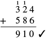 A vertical addition problem showing 324 plus 586 equals 910. The carries are indicated above the numbers, and a checkmark confirms the correctness of the sum.