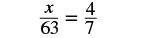 A mathematical equation shows x divided by 63 is equal to 4 divided by 7.
