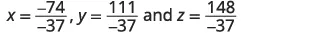Las ecuaciones muestran valores para x, y y z como fracciones: x = -74/-37, y = 111/-37 y z = 148/-37.