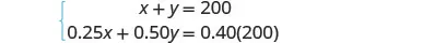 A system of two linear equations is presented, where the first equation is x + y = 200, and the second is 0.25x + 0.50y = 0.40(200), likely representing a mixture problem or similar application.