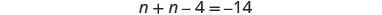 A mathematical equation is displayed against a white background: n + n - 4 = -14.