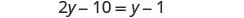 A mathematical equation is displayed, showing 2y - 10 = y - 1, which can be solved for the variable 'y'.