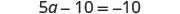 A clear image of the algebraic equation: 5a - 10 = -10.