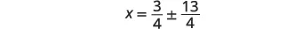 A mathematical equation shows x equals three-fourths plus or minus thirteen-fourths, represented as x = 3/4 ×1 13/4.