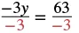 A mathematical equation showing the division of -3y by -3 on the left side, which equals the division of 63 by -3 on the right side. The -3 in the denominator is highlighted in red on both sides.