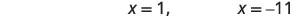 Two mathematical equations are displayed: x=1 and x=-11, set against a plain white background.