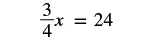 A mathematical equation is displayed on a white background: 3/4x = 24. The equation represents a linear algebraic problem involving a fraction and a variable.