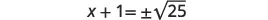 A mathematical equation on a white background reads 'x + 1 = ±√25'.