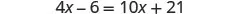 A mathematical equation is displayed: 4x - 6 = 10x + 21. The equation shows a linear equation with 'x' as the variable on both sides.