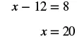 An algebraic equation x - 12 = 8 is shown, with its solution x = 20 presented below it. The image displays a simple mathematical problem and its answer.
