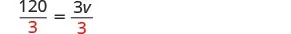 A mathematical equation shown as 120 divided by 3 equals 3v divided by 3, with the number 3 on the denominators highlighted in red, indicating a division step.