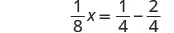 A mathematical equation is displayed, showing '1/8 x = 1/4 - 2/4' on a white background.