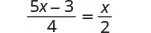 An algebraic equation is shown, with a fraction on each side of the equals sign. On the left, the numerator is 5x - 3 and the denominator is 4. On the right, the numerator is x and the denominator is 2.