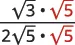 A mathematical expression showing the multiplication of square roots in both the numerator and denominator, likely a step in rationalizing or simplifying an expression involving radicals.
