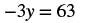A mathematical equation reads '-3y = 63' on a white background.