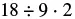 A mathematical expression displays the numbers 18, 9, and 2, separated by a division symbol and a multiplication dot, reading as 18 ÷ 9 ⋅ 2.