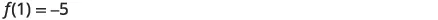 A mathematical expression reads f(1) = -5, representing a function f evaluated at 1 resulting in a value of -5.