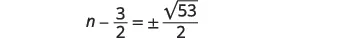 A mathematical equation shows 'n minus 3 over 2 equals plus or minus the square root of 53 over 2'.