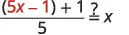 A mathematical equation where the expression ((5x - 1) + 1) / 5 is being evaluated to see if it equals x, indicated by a question mark over the equals sign.