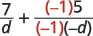A mathematical expression showing the sum of two fractions. The first fraction is 7 divided by d. The second fraction has a numerator of (-1) multiplied by 5, and a denominator of (-1) multiplied by (-d).