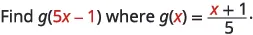 A mathematical problem asks to find the expression for g(5x - 1) given the function g(x) = (x + 1)/5, with the variable 'x' highlighted in red in the original function definition.