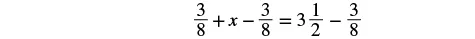 A mathematical equation is shown with the expression '3/8 + x - 3/8 = 3 1/2 - 3/8' on a white background, requiring the solving for the variable 'x'.