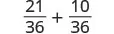 A mathematical expression showing the sum of two fractions with a common denominator: 21/36 + 10/36.