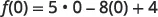 The mathematical equation f(0) = 5 * 0 - 8(0) + 4 is shown, representing the evaluation of a function at x = 0.