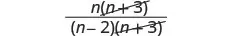 A mathematical expression showing the fraction n(p+3) / ((n-2)(p+3)), where the (p+3) terms in both the numerator and denominator are crossed out, indicating they are being canceled.