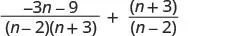 An algebraic expression showing the sum of two rational functions: ((-3n - 9) / ((n - 2)(n + 3))) + ((n + 3) / (n - 2)).