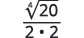 A mathematical expression showing a fraction. The numerator is the fourth root of 20. The denominator is 2 multiplied by 2.