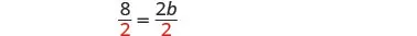 A mathematical equation shows '8/2 = 2b/2', with the number 2 in the denominator highlighted in red on both sides, indicating a step in solving for 'b'.