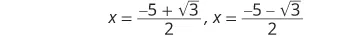 The image displays two solutions for the variable x: x = (-5 + sqrt(3))/2 and x = (-5 - sqrt(3))/2, likely derived from the quadratic formula.