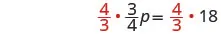 A mathematical equation shows (4/3) multiplied by (3/4)p on the left side, equaling (4/3) multiplied by 18 on the right side. The numbers 4 and 3 are highlighted in red.