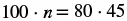 A mathematical equation shows '100 multiplied by n equals 80 multiplied by 45'.