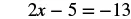The image shows a mathematical equation, 2x - 5 = -13, in black text on a white background.