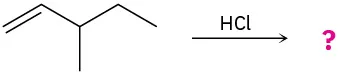 An incomplete reaction shows 3-methyl-1-pentene reacting with hydrogen chloride to form unknown product(s) indicated by a question mark.