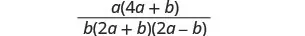 A mathematical fraction with the numerator a(4a + b) and the denominator b(2a + b)(2a - b).