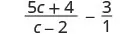 A mathematical expression showing the subtraction of two fractions: (5c + 4) / (c - 2) - 3/1.