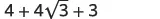 A mathematical expression reads '4 + 4 square root of 3 + 3' in black text against a white background, representing an algebraic sum involving an integer and a surd.