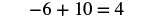 The image shows the mathematical equation -6 + 10 = 4, displaying a basic arithmetic operation involving negative and positive integers.