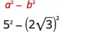 The image displays a mathematical problem with two lines of expressions. The first line, in red text, shows the difference of squares formula, a^2 - b^2. Below it, in black text, is the specific calculation 5^2 - (2√3)^2.