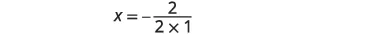 The image displays a mathematical equation, x = -2 / (2 * 1), indicating a step in solving for x where the numerator is -2 and the denominator is the product of 2 and 1.