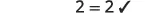 The number two equals two, confirmed with a checkmark, representing a correct and verified mathematical statement or a simple affirmation of equality.