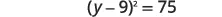 A mathematical equation is displayed, showing (y-9)^2 = 75. The equation involves a variable y, subtraction, exponentiation, and equality to a constant.