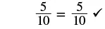 The image displays a mathematical equation: 5/10 = 5/10, followed by a checkmark, indicating that the equality is correct.