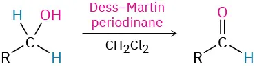 A primary alcohol, R C H 2 O H reacts with Dess-Martin periodinane and methylene chloride to form an aldehyde, R C H O.